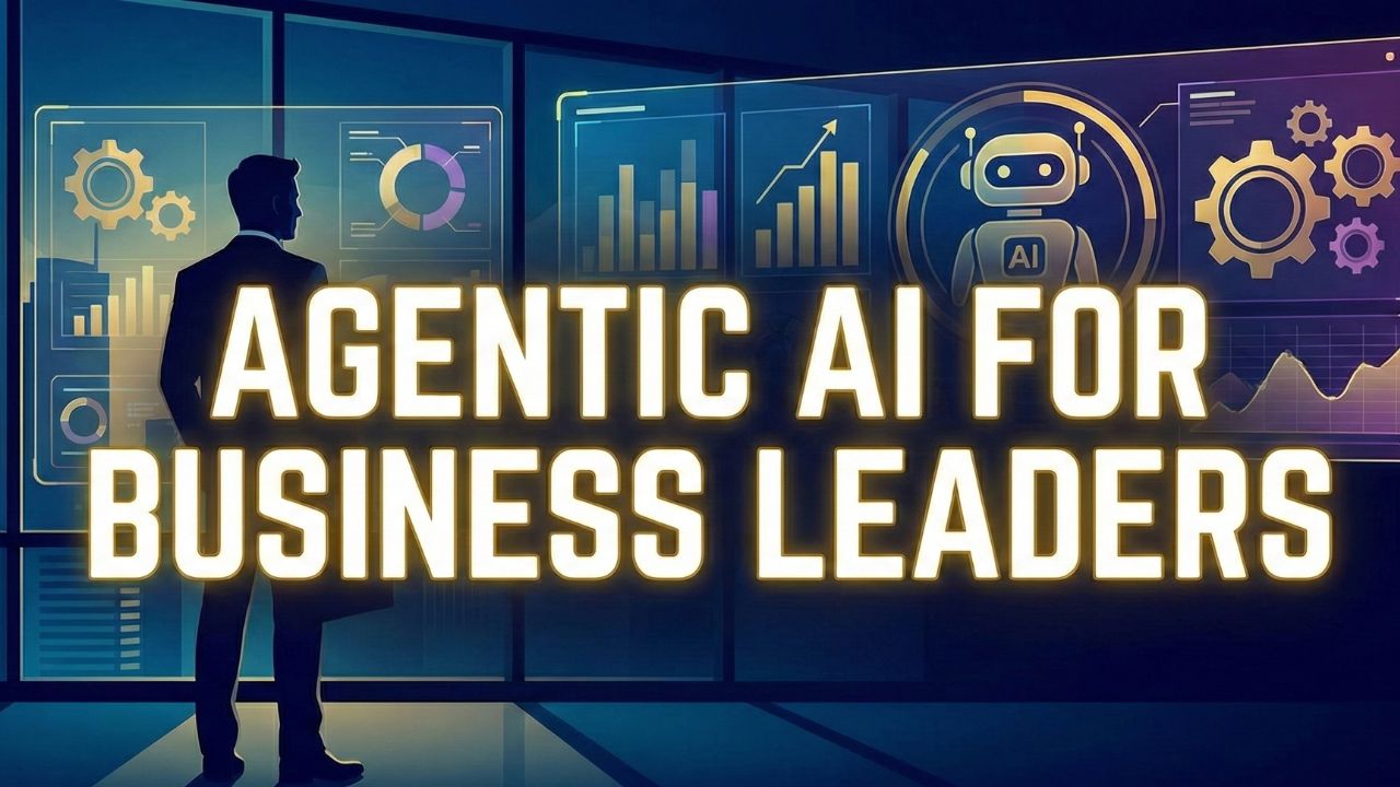 Agentic AI for Business Leaders and Executives Guide